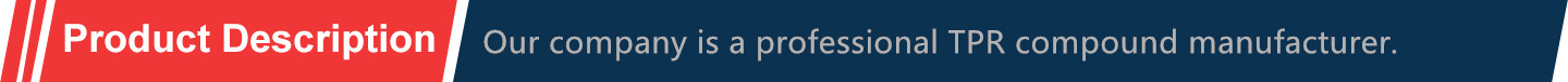 Our company is a professional TPR compound manufacturer Our company is a professional TPR compound manufacturer